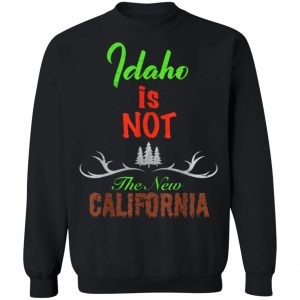 Idaho Is Not New Calinia Locals T-Shirt, Hoodie, LS