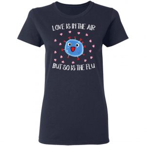 Love Is In The Air But So Is The Flu Funny Valentine T-Shirt, Hoodie, LS