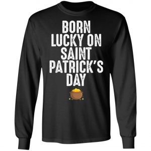 Born Lucky On St Patricks Day Birthday Bday T-Shirt, Long Sleeve, Tank Top