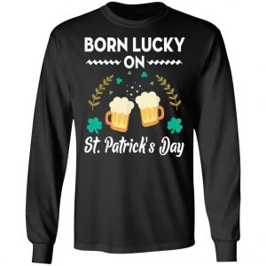 Born Lucky On St. Patricks Day T-Shirt, Long Sleeve, Tank Top