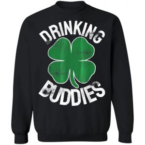 Drinking Buddies St. Patricks Day Irish Matching Beer Drunk T-Shirt, Long Sleeve, Hoodie