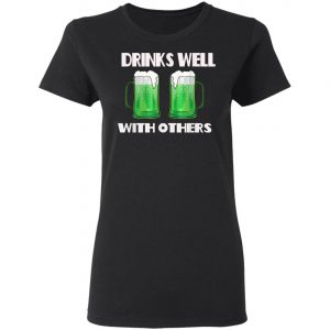 Drinks Well With Others Green Beer St. Patricks Day T-Shirt, Long Sleeve, Hoodie