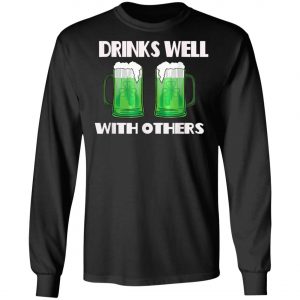 Drinks Well With Others Green Beer St. Patricks Day T-Shirt, Long Sleeve, Hoodie