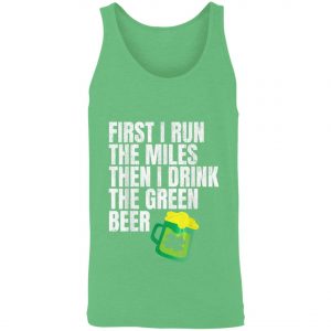 First I Run The Miles Then I Drink The Green St Patricks T-Shirt, Long Sleeve, Hoodie