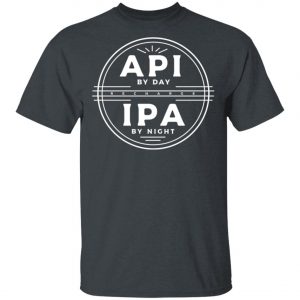 Api By Day IPA By Night Shirt, Hoodie, Long Sleeve
