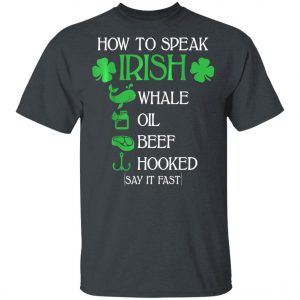 How To Speak Irish St. Patrick_s Day T-Shirt, Long Sleeve, Hoodie