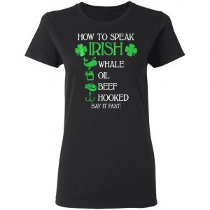 How To Speak Irish St. Patrick_s Day T-Shirt, Long Sleeve, Hoodie