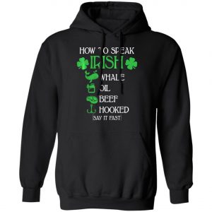 How To Speak Irish St. Patrick_s Day T-Shirt, Long Sleeve, Hoodie