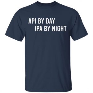 Api By Day IPA By Night Long Sleeve, Shirt, Hoodie