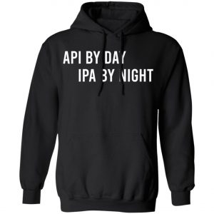 Api By Day IPA By Night Long Sleeve, Shirt, Hoodie