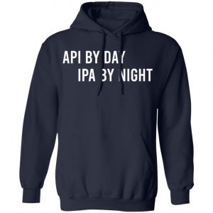 Api By Day IPA By Night Long Sleeve, Shirt, Hoodie