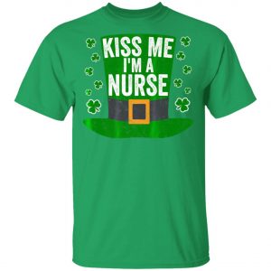 Saint Patricks Day Funny Gift Kiss Me Im A Nurse Shirt, Hoodie, Long Sleeve