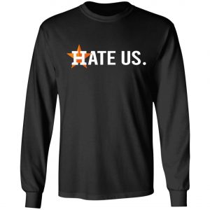 Houston Astros Hate Us Astros 2020 T-Shirt, Long Sleeve, Hoodie