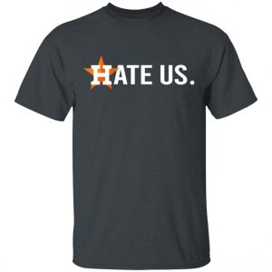 Houston Astros Hate Us T-Shirt, Long Sleeve, Hoodie