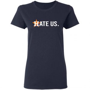 Houston Astros Hate Us T-Shirt, Long Sleeve, Hoodie