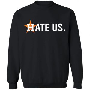 Houston Astros Hate Us T-Shirt, Long Sleeve, Hoodie