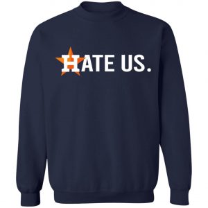 Houston Astros Hate Us T-Shirt, Long Sleeve, Hoodie