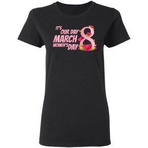 Its our Day 8 March Womens Day - International Womens Day T-Shirt, Long Sleeve