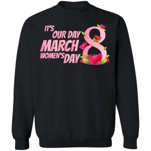 Its our Day 8 March Womens Day - International Womens Day T-Shirt, Long Sleeve