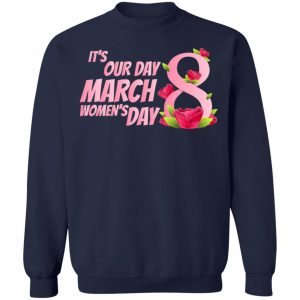 Its our Day 8 March Womens Day - International Womens Day T-Shirt, Long Sleeve