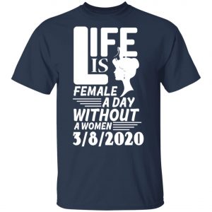 Life is Female - A day without Women - 8th March 2020 - International Womens Day Shirt, Long Sleeve