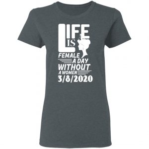 Life is Female - A day without Women - 8th March 2020 - International Womens Day Shirt, Long Sleeve