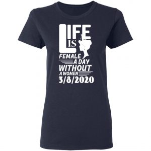 Life is Female - A day without Women - 8th March 2020 - International Womens Day Shirt, Long Sleeve