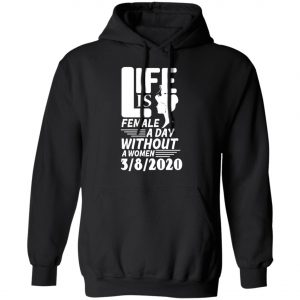 Life is Female - A day without Women - 8th March 2020 - International Womens Day Shirt, Long Sleeve