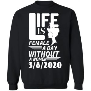 Life is Female - A day without Women - 8th March 2020 - International Womens Day Shirt, Long Sleeve
