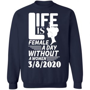 Life is Female - A day without Women - 8th March 2020 - International Womens Day Shirt, Long Sleeve