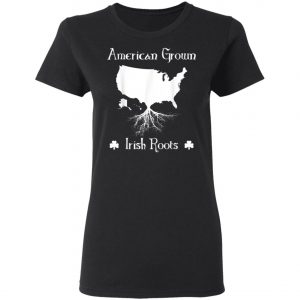 American Grown Irish Roots Ireland St. Patricks Day T-Shirt, Long Sleeve, Tank Top