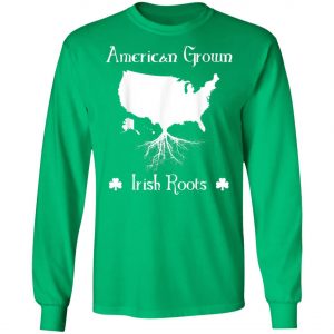 American Grown Irish Roots Ireland St. Patricks Day T-Shirt, Long Sleeve, Tank Top