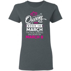 Real Queens are born on March 8 - International Womens Day T-Shirt, Hoodie