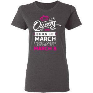 Real Queens are born on March 8 - International Womens Day T-Shirt, Hoodie