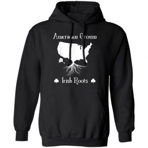 American Grown Irish Roots Ireland St. Patricks Day T-Shirt, Long Sleeve, Tank Top