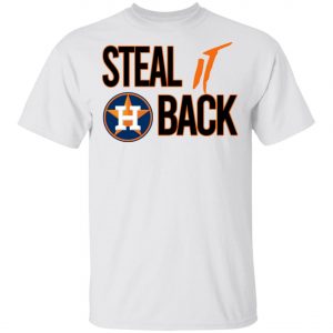 Steal It Back Shirt – Houston Astros 2020 T-Shirt, Long Sleeve, Hoodie
