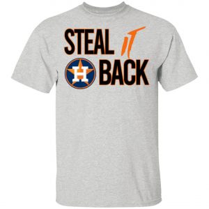 Steal It Back Shirt – Houston Astros 2020 T-Shirt, Long Sleeve, Hoodie