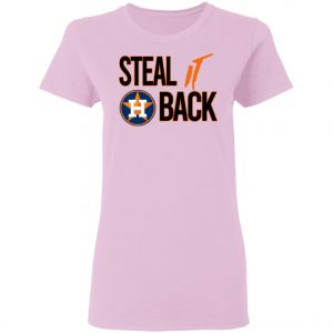 Steal It Back Shirt – Houston Astros 2020 T-Shirt, Long Sleeve, Hoodie