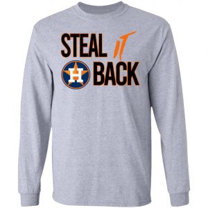 Steal It Back Shirt – Houston Astros 2020 T-Shirt, Long Sleeve, Hoodie