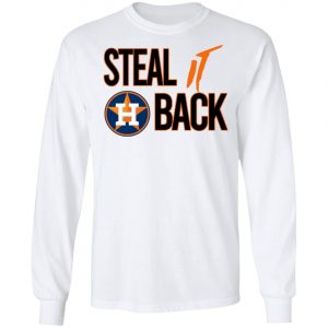 Steal It Back Shirt – Houston Astros 2020 T-Shirt, Long Sleeve, Hoodie