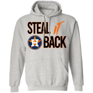 Steal It Back Shirt – Houston Astros 2020 T-Shirt, Long Sleeve, Hoodie