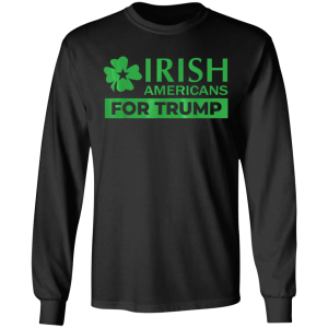 Irish Americans for Trump T-Shirt, Long Sleeve, Hoodie