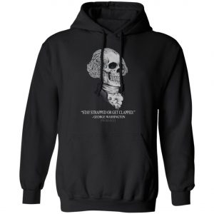 Stay Strapped Or Get Clapped George Washington Shirt, Long Sleeve, Hoodie