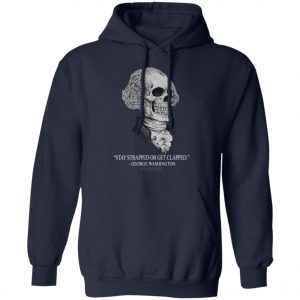Stay Strapped Or Get Clapped George Washington Shirt, Long Sleeve, Hoodie
