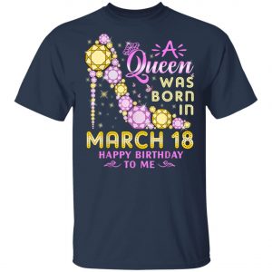 A Queen Was Born In March 18 Happy Birthday To Me Vintage T-Shirt, Long Sleeve, Hoodie