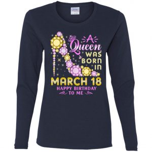 A Queen Was Born In March 18 Happy Birthday To Me Vintage T-Shirt, Long Sleeve, Hoodie