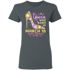 A Queen Was Born In March 18 Happy Birthday To Me Vintage T-Shirt, Long Sleeve, Hoodie