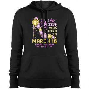 A Queen Was Born In March 18 Happy Birthday To Me Vintage T-Shirt, Long Sleeve, Hoodie