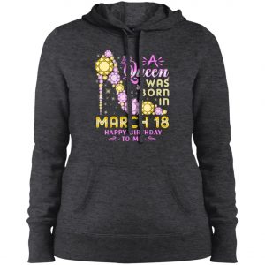 A Queen Was Born In March 18 Happy Birthday To Me Vintage T-Shirt, Long Sleeve, Hoodie