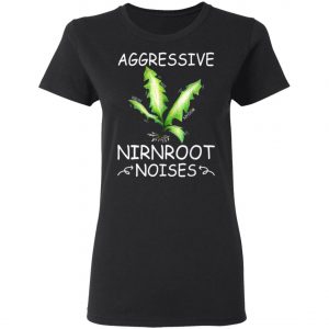 Agressive Nirnroot Noises Awesome T-Shirt, Long Sleeve, Hoodie